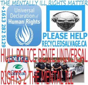 HULL QUEBEC & OTTAWA POLICE DEPARTMENTS DENIE UNIVERSAL HUMAN RIGHTS TO MENTALLY ILL ECO-ARTIST TOMMY BOYD